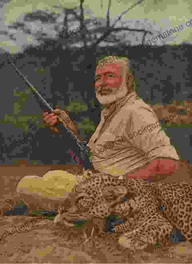 Ernest Hemingway On A Hunting Expedition In Africa Ernest S Way: An International Journey Through Hemingway S Life