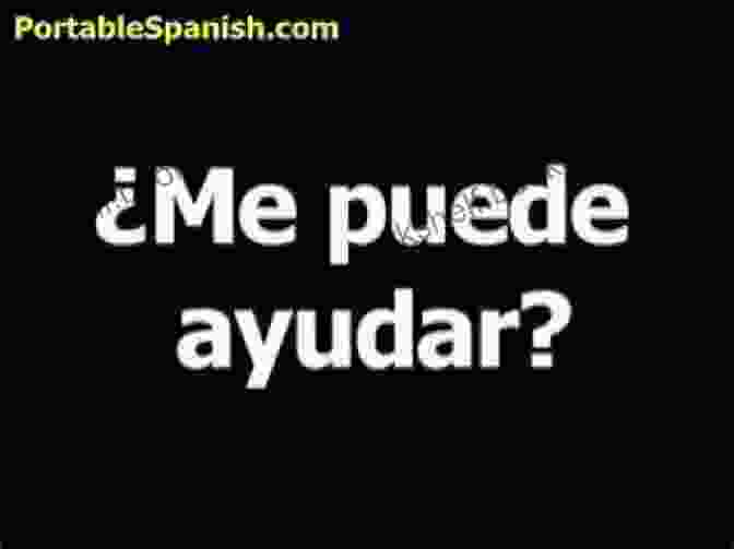Spanish Phrase: ¿Me Puedes Ayudar? The Big Of Spanish Phrases OVER 300 Unique Spanish Phrases Inside : 2 In 1: 101 Spanish Phrases You Won T Learn In School +200 Essential Intermediate Spanish Phrases For Fluent Conversation