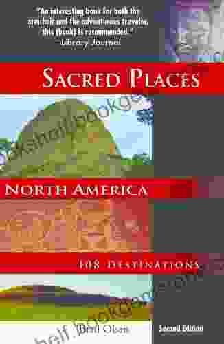 Sacred Places North America: 108 Destinations 2nd Ed (Sacred Places: 108 Destinations)