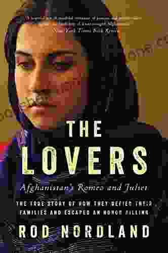 The Lovers: Afghanistan S Romeo And Juliet The True Story Of How They Defied Their Families And Escaped An Honor Killing