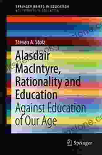 Alasdair MacIntyre Rationality And Education: Against Education Of Our Age (SpringerBriefs In Education)