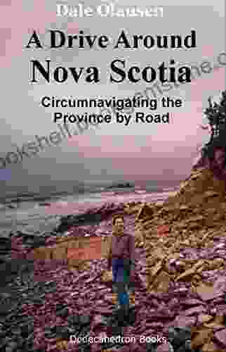 A Drive Around Nova Scotia: Circumnavigating The Province By Road: A Driving Journal