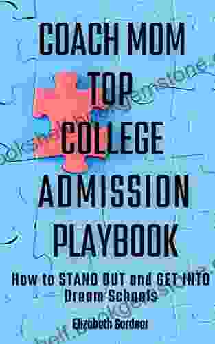Coach Mom Top College Admission Playbook: How To Stand Out And Get Into Dream Schools
