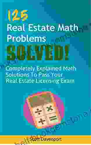 125 Real Estate Math Problems SOLVED : Completely Explained Math Solutions To Pass Your Real Estate Licensing Exam
