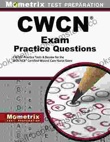 CWCN Exam Practice Questions: CWCN Practice Tests And Review For The WOCNCB Certified Wound Care Nurse Exam