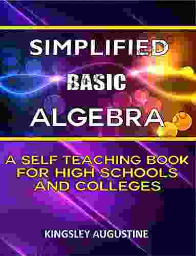 Simplified Basic Algebra: A Self Teaching For High Schools And Colleges