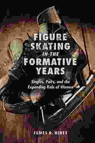 Figure Skating In The Formative Years: Singles Pairs And The Expanding Role Of Women
