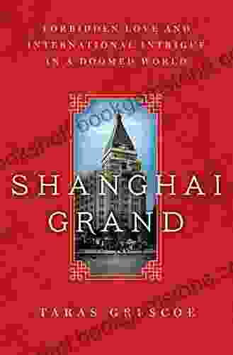 Shanghai Grand: Forbidden Love And International Intrigue In A Doomed World