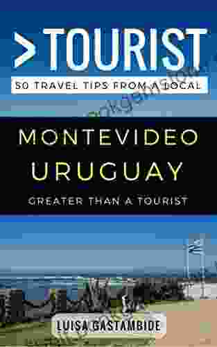 Greater Than A Tourist Montevideo Uruguay: 50 Travel Tips From A Local (Greater Than A Tourist South America)