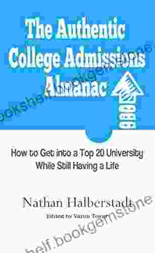 The Authentic College Admissions Almanac: How To Get Into A Top 20 University While Still Having A Life