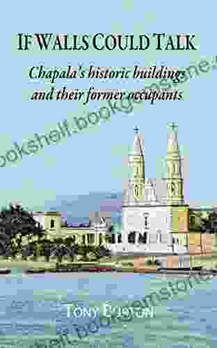 If Walls Could Talk: Chapala S Historic Buildings And Their Former Occupants