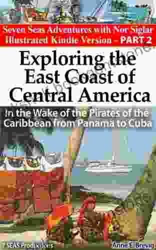 Exploring The East Coast Of Central America:In The Wake Of The Pirates Of The Caribbean From Panama To Cuba (Seven Seas Adventures 2)