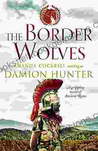 The Border Wolves: A Gripping Novel Of Ancient Rome (The Centurions 4)
