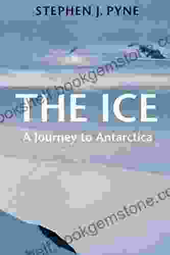 The Ice: A Journey To Antarctica (Weyerhaueser Cycle Of Fire)