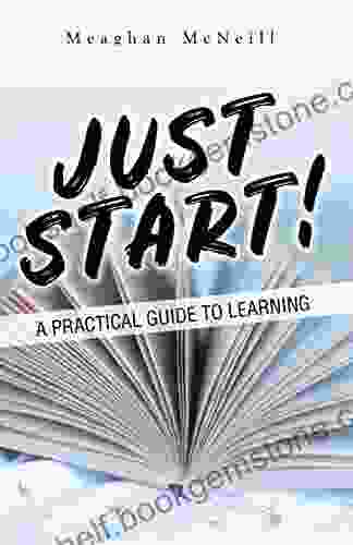 Just Start : A Practical Guide To Learning