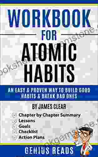 Workbook For Atomic Habits By James Clear: An Easy Proven Way To Build Good Habits Break Bad Ones