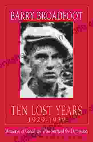 Ten Lost Years 1929 1939: Memories Of The Canadians Who Survived The Depression