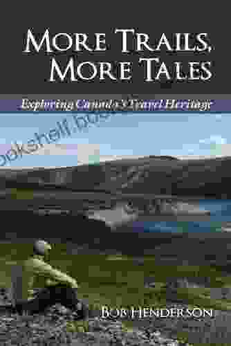 More Trails More Tales: Exploring Canada S Travel Heritage