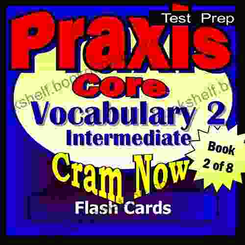 PRAXIS Core Prep Test ADVANCED VOCABULARY Flash Cards CRAM NOW PRAXIS Core Exam Review Study Guide (Cram Now PRAXIS Core Study Guide 2)