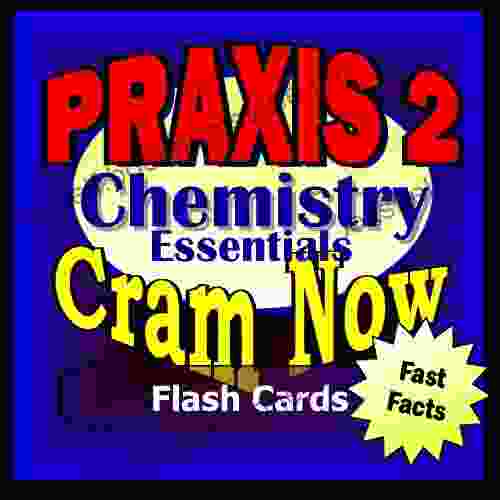 PRAXIS II Prep Test CHEMISTRY Flash Cards CRAM NOW PRAXIS Exam Review Study Guide (Cram Now PRAXIS II Study Guide 5)