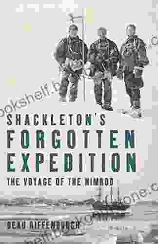 Shackleton S Forgotten Expedition: The Voyage Of The Nimrod
