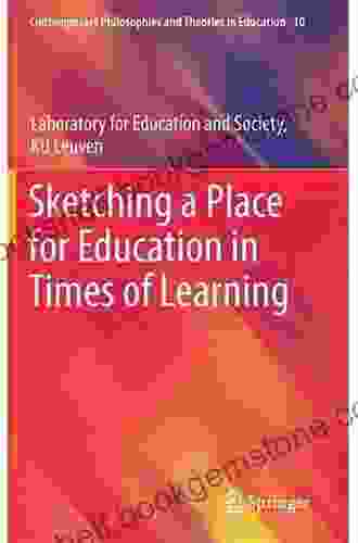 Sketching A Place For Education In Times Of Learning (Contemporary Philosophies And Theories In Education 10)