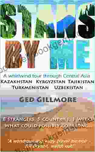 Stans By Me: A Whirlwind Tour Through Central Asia Kazakhstan Kyrgyzstan Tajikistan Turkmenistan And Uzbekistan