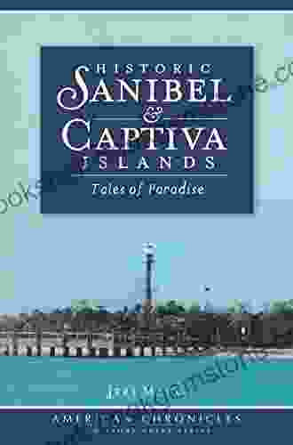 Historic Sanibel Captiva Islands: Tales Of Paradise (American Chronicles)