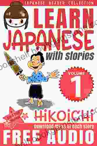 Learn Japanese With Stories Volume 1: Hikoichi + Audio Download: The Easy Way To Read Listen And Learn From Japanese Folklore Tales And Stories (Japanese Reader Collection)