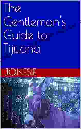 The Gentleman S Guide To Tijuana