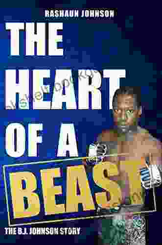 THE HEART OF A BEAST: The B J Johnson Story