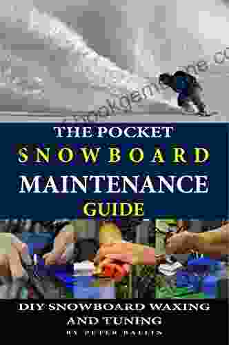 The Pocket Snowboard Maintenance Guide: DIY Snowboard Waxing And Tuning