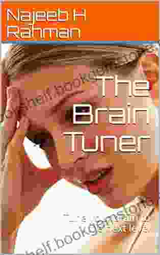 The Brain Tuner : Tune Your Brain To The Next Level