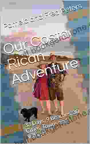 Our Costa Rican Adventure: 33 Days 9 Beaches 30 Cities Towns And Villages